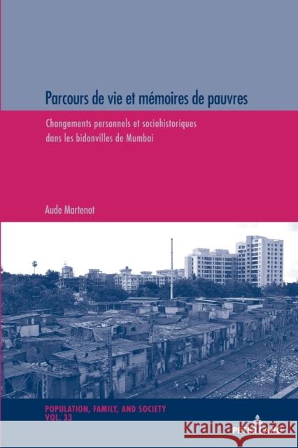 Parcours de Vie Et Mémoires de Pauvres: Changements Personnels Et Sociohistoriques Dans Les Bidonvilles de Mumbai Oris, Michel 9783034338288 Peter Lang Gmbh, Internationaler Verlag Der W