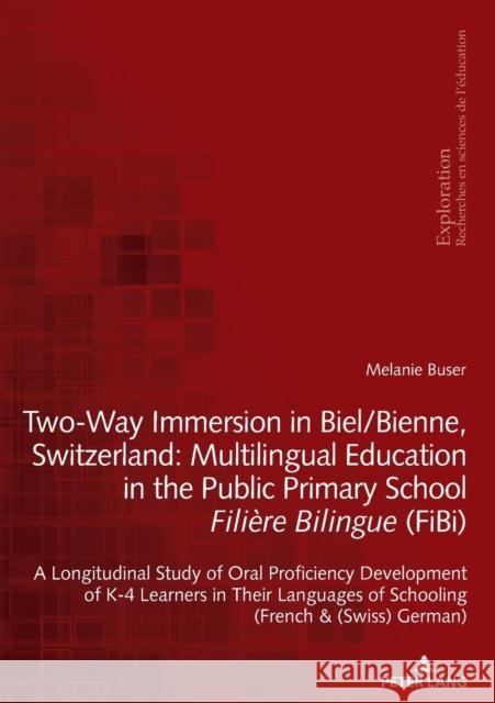 Two-Way Immersion in Biel/Bienne, Switzerland: Multilingual Education in the Public Primary School Filière Bilingue (Fibi): A Longitudinal Study of Or Hofstetter, Rita 9783034339292 Peter Lang (JL)