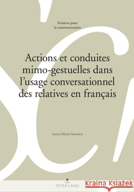 Actions Et Conduites Mimo-Gestuelles Dans l'Usage Conversationnel Des Relatives En Français Béguelin, Marie-José 9783034339384 Peter Lang Gmbh, Internationaler Verlag Der W