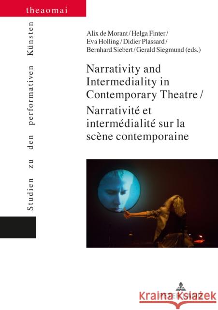 Narrativity and Intermediality in Contemporary Theatre / Narrativité Et Intermédialité Sur La Scène Contemporaine de Morant, Alix 9783034339643 Peter Lang AG, Internationaler Verlag der Wis