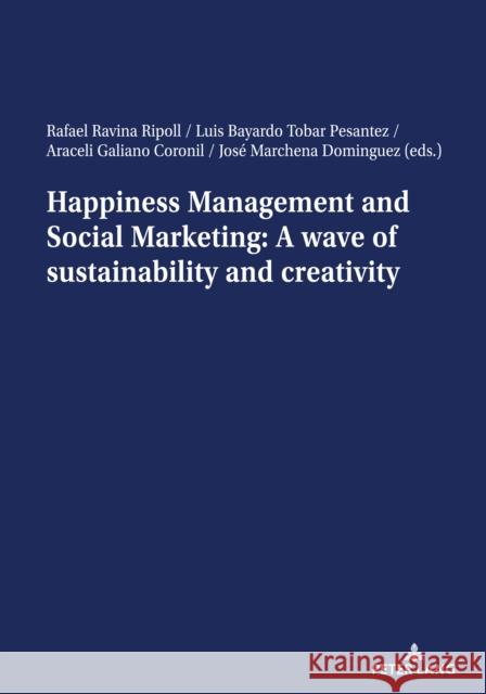 Happiness Management and Social Marketing: A Wave of Sustainability and Creativity Rafael Ravin Luis Bayardo Toba Araceli Galian 9783034339742 Peter Lang Gmbh, Internationaler Verlag Der W