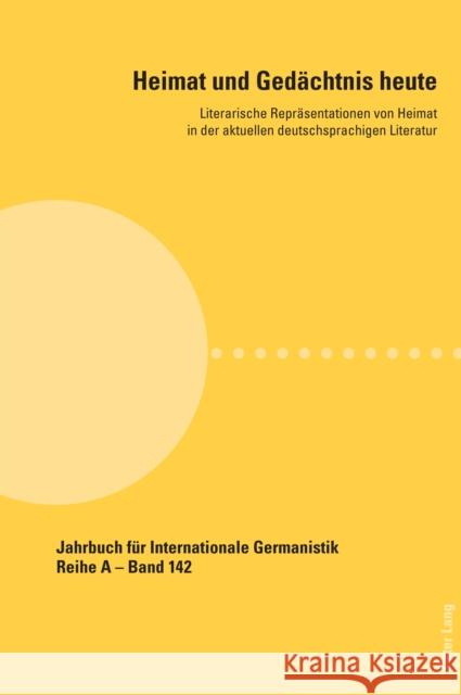 Heimat und Gedächtnis heute; Literarische Repräsentationen von Heimat in der aktuellen deutschsprachigen Literatur Roloff, Hans-Gert 9783034339902