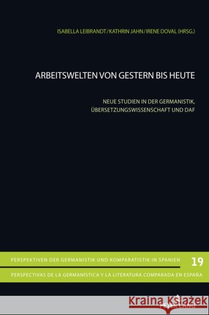 Arbeitswelten von gestern bis heute; Neue Studien in der Germanistik, Übersetzungswissenschaft und DaF Gimber, Arno 9783034340960