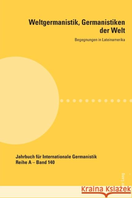 Weltgermanistik, Germanistiken der Welt. Begegnungen in Lateinamerika; Unter Mitarbeit von Giovanna Chaves Roloff, Hans-Gert 9783034341172