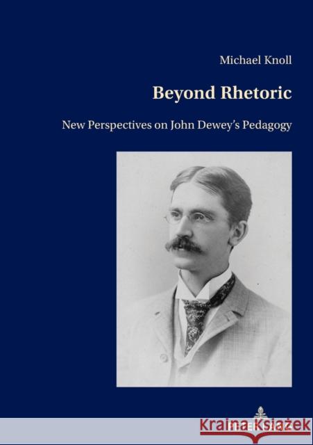 Beyond Rhetoric: New Perspectives on John Dewey's Pedagogy Michael Knoll   9783034341424