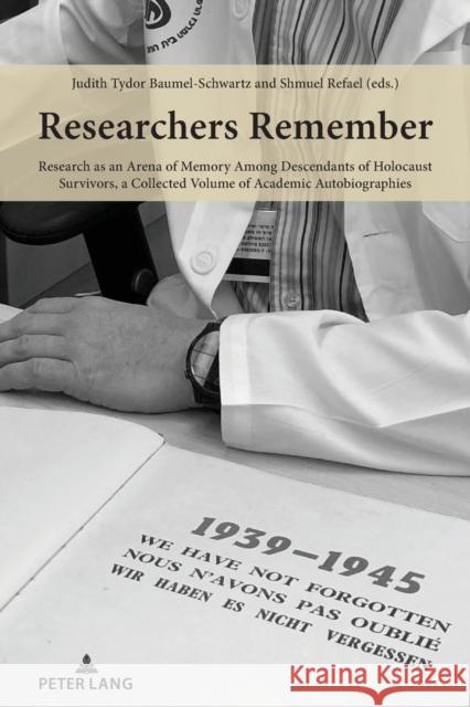 Researchers Remember: Research as an Arena of Memory Among Descendants of Holocaust Survivors, a Collected Volume of Academic Autobiographies  9783034341547 Peter Lang AG, Internationaler Verlag der Wis