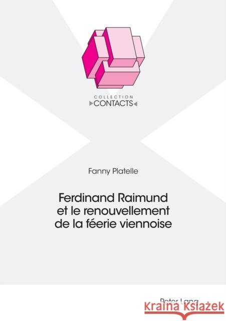 Ferdinand Raimund Et Le Renouvellement de la Féerie Viennoise Platelle, Fanny 9783034341820 Peter Lang Gmbh, Internationaler Verlag Der W