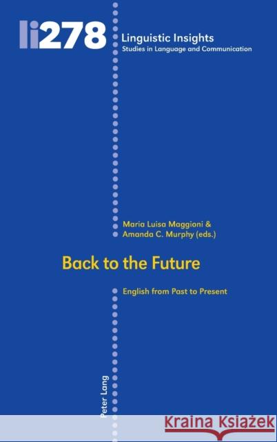 Back to the Future: English from Past to Present Maurizio Gotti Maria Luisa Maggioni Amanda Murphy 9783034342735 Peter Lang Gmbh, Internationaler Verlag Der W