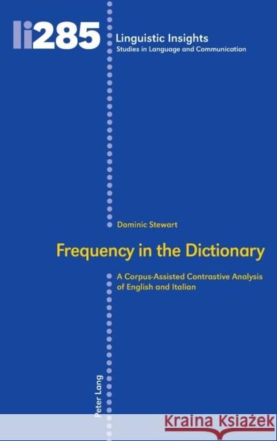 Frequency in the Dictionary: A Corpus-Assisted Contrastive Analysis of English and Italian Maurizio Gotti Dominic Stewart 9783034343688 Peter Lang Gmbh, Internationaler Verlag Der W