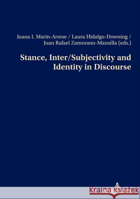 Stance, Inter/Subjectivity and Identity in Discourse Juana I. Marin-Arrese Laura Hidalgo-Downing Juan Rafael Zamorano-Mansilla 9783034343725