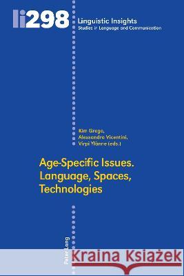 Age-Specific Issues. Language, Spaces, Technologies Alessandra Vicentini, Kim S. Grego, Virpi Ylänne 9783034344111