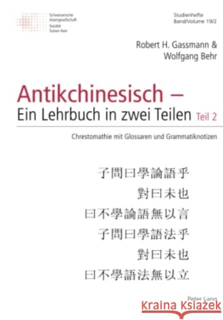 Antikchinesisch - Ein Lehrbuch in Zwei Teilen: Teil 2: Chrestomathie Mit Glossaren Und Grammatiknotizen Johannes Bronkhorst Annemarie Mertens Schweizerische Asiengesellschaft 9783034344357 Peter Lang Gmbh, Internationaler Verlag Der W