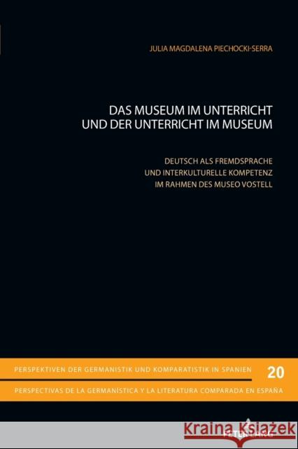 Das Museum im Unterricht und der Unterricht im Museum; Deutsch als Fremdsprache und interkulturelle Kompetenz im Rahmen des Museo Vostell Piechocki-Serra, Julia Magdalena 9783034344883 Peter Lang Gmbh, Internationaler Verlag Der W