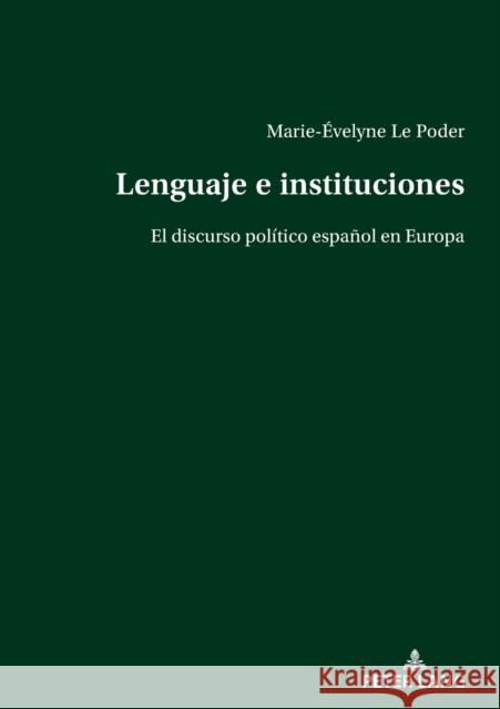 Lenguaje e instituciones; El discurso político español en Europa Le Poder, Marie-Évelyne 9783034345200 Peter Lang Publishing