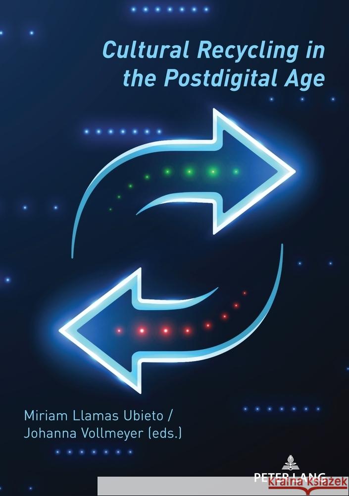 Cultural Recycling in the Postdigital Age Miriam Llama Johanna Vollmeyer 9783034345477 Peter Lang Group Ag, International Academic P