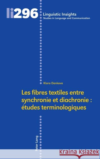 Les fibres textiles entre synchronie et diachronie : études terminologiques Maurizio Gotti Klara Dankova 9783034345873 Peter Lang Gmbh, Internationaler Verlag Der W