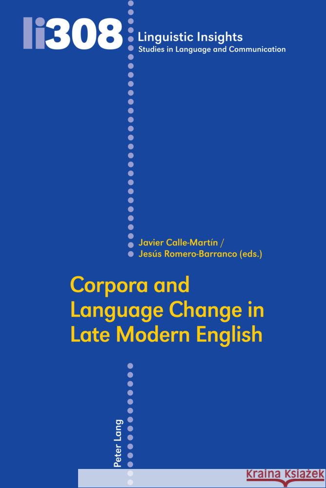 Corpora and Language Change in Late Modern English Maurizio Gotti Javier Calle-Mart?n Jes?s Romero-Barranco 9783034346429 Peter Lang Group Ag, International Academic P