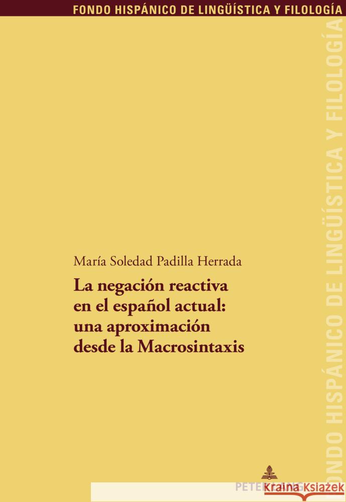 La Negaci?n Reactiva En El Espa?ol Actual: Una Aproximaci?n Desde La Macrosintaxis Juan Pedro S?nche Maria Teresa Garci Mar?a Soledad Padill 9783034346467 Peter Lang Group Ag, International Academic P