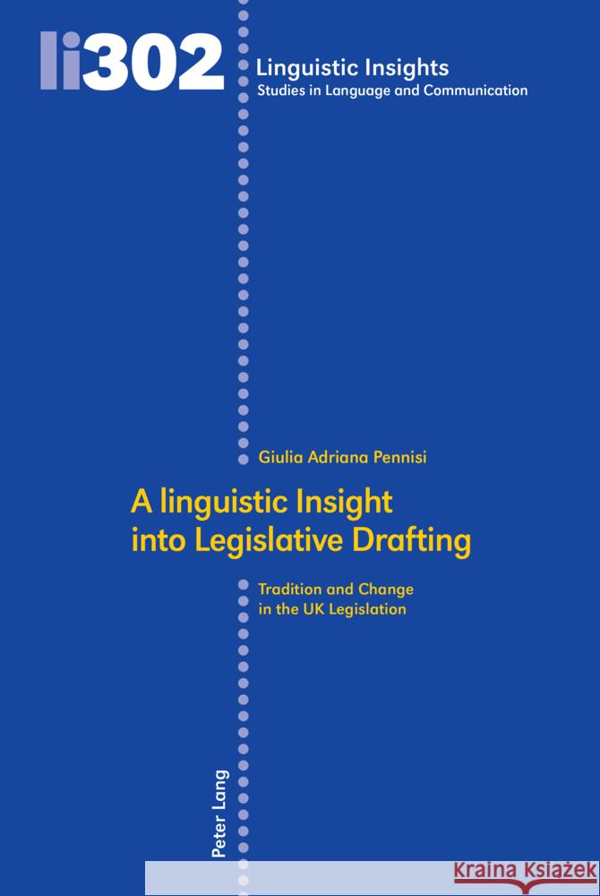 A Linguistic Insight Into Legislative Drafting: Tradition and Change in the UK Legislation Maurizio Gotti Giulia Adriana Pennisi 9783034347006 Peter Lang Group Ag, International Academic P