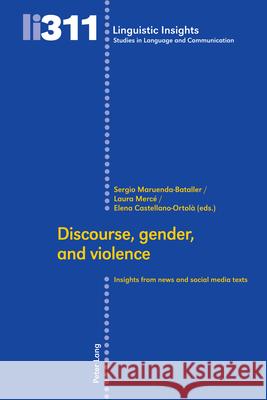 Discourse, gender, and violence: Insights from news and social media texts Maurizio Gotti Sergio Maruenda-Bataller Laura Merc? 9783034347013 Peter Lang Group Ag, International Academic P