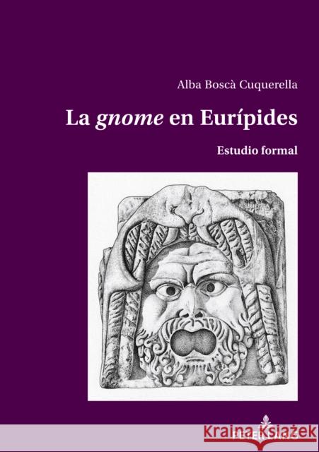 La 'gnome' en Eur?pides: Estudio formal Alba Bosc 9783034347365 Peter Lang Group Ag, International Academic P