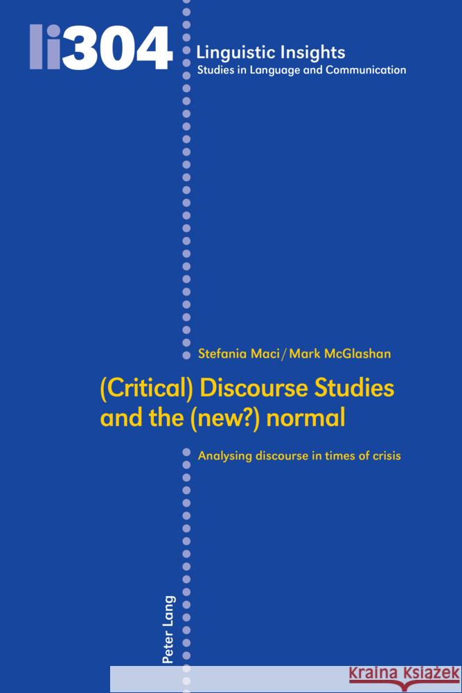 (Critical) Discourse Studies and the (new?) normal: Analysing discourse in times of crisis Maurizio Gotti Stefania Maci Mark McGlashan 9783034347679 Peter Lang Group Ag, International Academic P