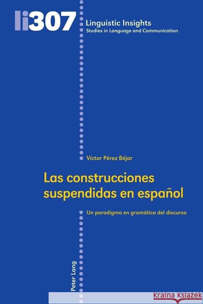 Las construcciones suspendidas en espa?ol: Un paradigma en gram?tica del discurso Maurizio Gotti V?ctor P?re 9783034347990 Peter Lang Group Ag, International Academic P