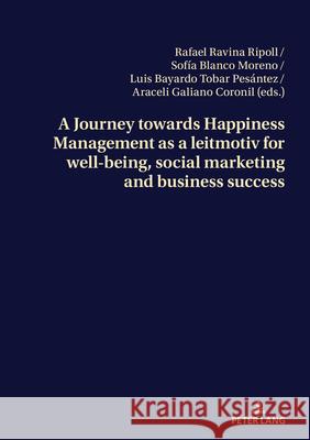 A Journey towards Happiness Management as a leitmotiv for well-being, social marketing and business success  9783034352420 Peter Lang