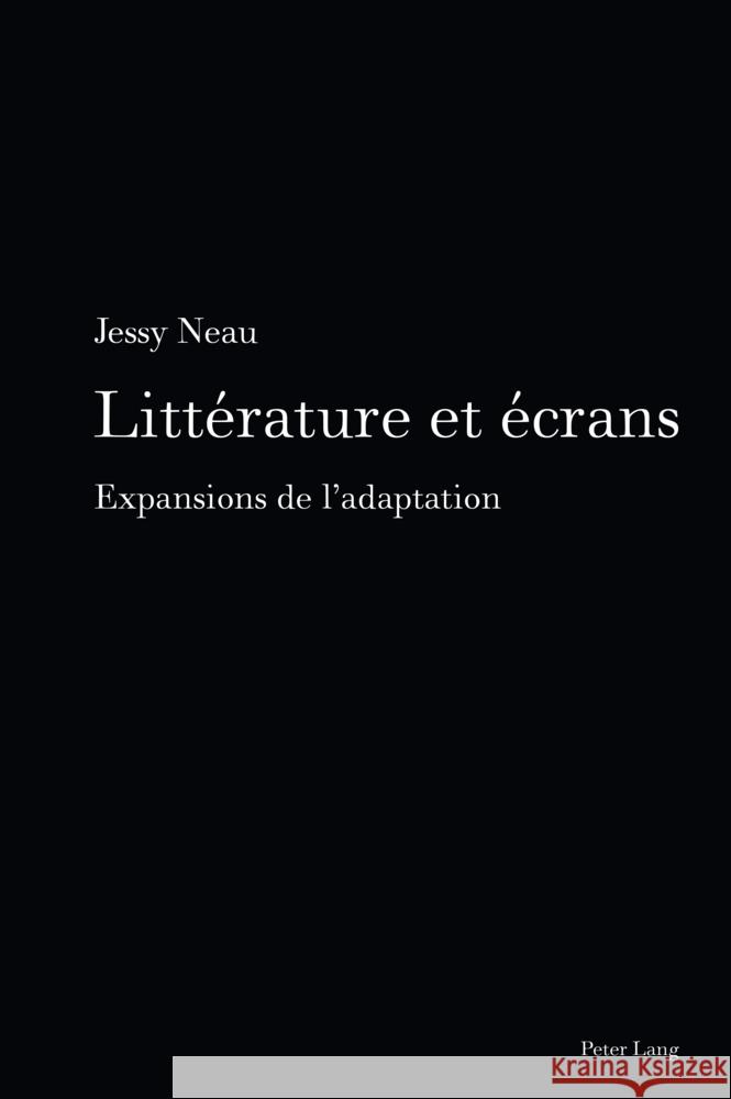Litt?rature et ?crans; Expansions de l'adaptation Jessy Neau 9783034353304 Peter Lang Us