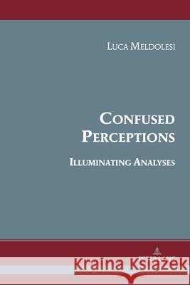Confused Perceptions: Illuminating Analyses Luca Meldolesi 9783034356046
