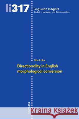 Directionality in English morphological conversion Alba E. Ruz 9783034357883 Peter Lang (JL)