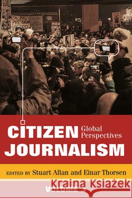 Citizen Journalism: Global Perspectives Stuart Allan Einar Thorsen 9783034363150 Peter Lang Inc., International Academic Publi