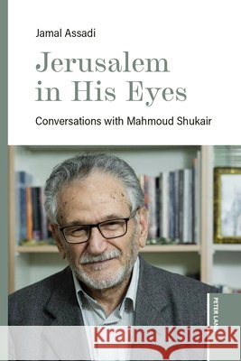 Jerusalem in His Eyes: Conversations with Mahmoud Shukair Jamal Assadi 9783034364867