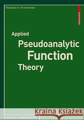 Applied Pseudoanalytic Function Theory Vladislav V. Kravchenko 9783034600033