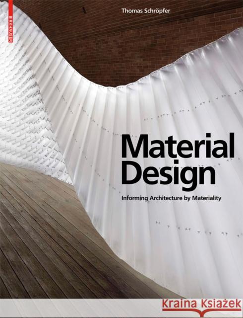 Material Design, English Edition : Informing Architecture by Materiality Thomas Schrapfer Thomas Schropfer James Carpenter 9783034600354 Birkhauser