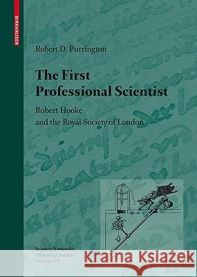 The First Professional Scientist: Robert Hooke and the Royal Society of London Purrington, Robert D. 9783034600361 BIRKHAUSER VERLAG AG