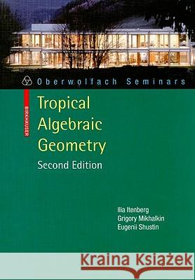 Tropical Algebraic Geometry Ilia Itenberg Grigory Mikhalkin Eugenii Shustin 9783034600477 Birkhauser Basel
