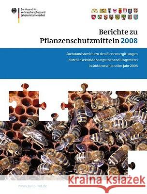 Berichte Zu Pflanzenschutzmitteln 2008: Sachstandsbericht Zu Den Bienenvergiftungen Durch Insektizide Saatgutbehandlungsmittel in Süddeutschland Im Ja Brandt, Peter 9783034600521