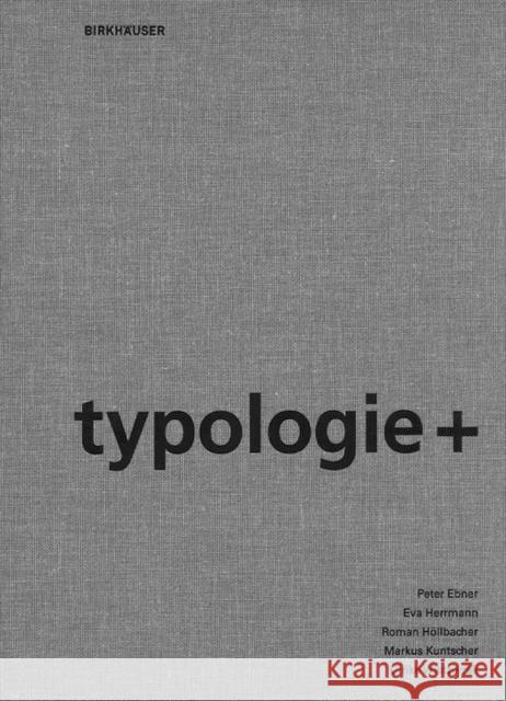 Typologie+ : Innovativer Wohnungsbau Peter Ebner Markus Kuntscher Ulrike Wietzorrek 9783034600866