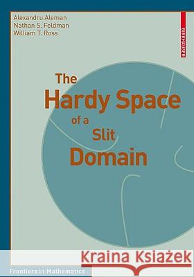 The Hardy Space of a Slit Domain Alexandru Aleman Nathan S. Feldman 9783034600972 BIRKHAUSER VERLAG AG