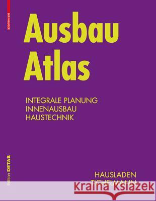 Ausbau Atlas : Integrierte Planung, Innausbau, Haustechnik Gerhard Hausladen Karsten Tichelmann 9783034601344 Birkhauser Basel