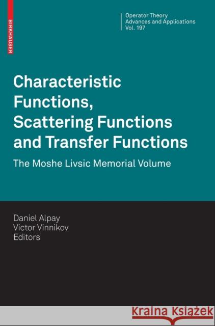 Characteristic Functions, Scattering Functions and Transfer Functions: The Moshe Livsic Memorial Volume Alpay, Daniel 9783034601825