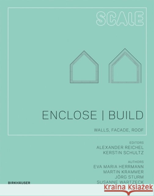 Enclose - Build : The Building Envelope - Facade, Wall, Roof Martin Krammer Jarg Sturm Susanne Wartzeck 9783034602075
