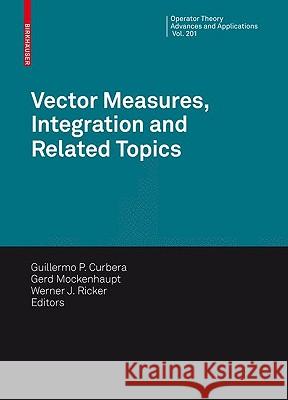 Vector Measures, Integration and Related Topics Guillermo P. Curbera Gerd Mockenhaupt Werner J. Ricker 9783034602105 Birkhauser Basel