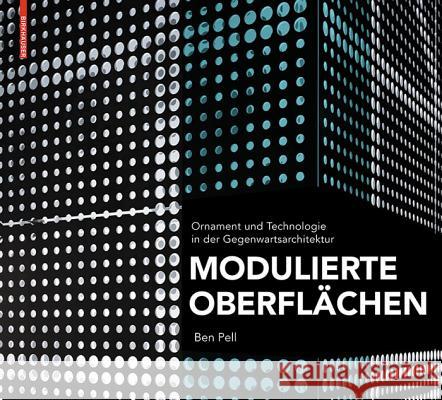 Modulierte Oberflächen : Ornament und Technologie in der Gegenwartsarchitektur Pell, Ben   9783034602204 Birkhäuser Architektur