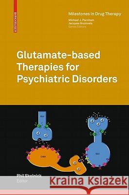 Glutamate-Based Therapies for Psychiatric Disorders Skolnick, Phil 9783034602402 Not Avail
