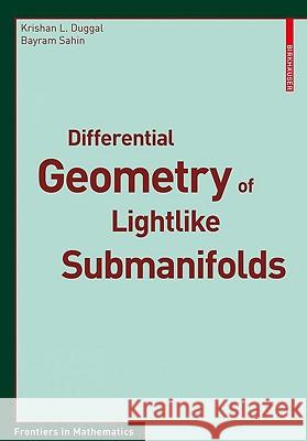 Differential Geometry of Lightlike Submanifolds Krishan L. Duggal, Bayram Sahin 9783034602501 Birkhauser Verlag AG