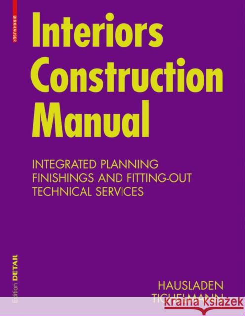Interiors Construction Manual : Integrated Planning, Finishings and Fitting-Out, Technical Services Gerhard Hausladen Karsten Tichelmann 9783034602846 Birkhauser