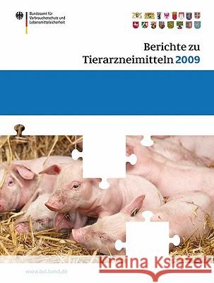 Berichte zu Tierarzneimitteln 2009: Gesundheitl. Bewertung von pharmakologisch wirksamen Substanzen; Lebensmittelsicherheit von Rückständen von Tierarzneimitteln; Target Animal Safety for Veterinary P Peter Brandt 9783034602945