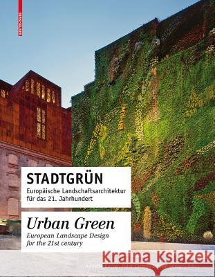 Stadtgrün. Urban Green : Europäische Landschaftsarchitektur für das 21. Jahrhundert. Dtsch.-Engl. Peter Cachola Schmal Annette Becker Elizabeth Schwaiger 9783034603133